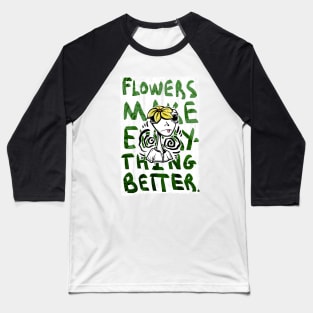 Flowers Make Everything Better Baseball T-Shirt